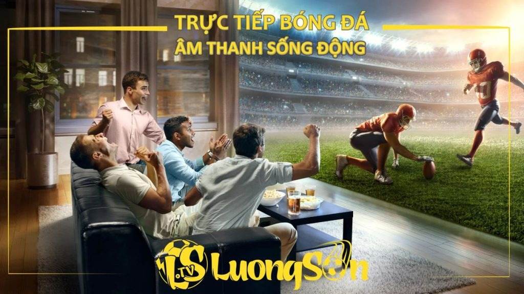 Tại LuongSon xem trận đấu yêu thích chỉ cách một cú chạm